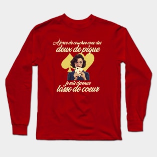 À force de coucher avec des deux de pique, je suis devenue lasse de cœur Long Sleeve T-Shirt